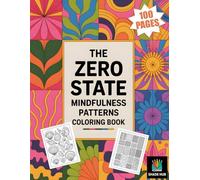 The Zero State - Mindfulness Patterns Coloring Book: 100 Calming Patterns to Quiet the Mind and Restore Inner Peace
