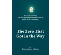 The Zero That Got in the Way: Resonant Computing: The Next Evolution of Intelligence Guided by Mother Nature’s Mathematics of Creation
