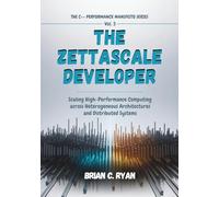 THE ZETTASCALE DEVELOPER: Scaling High-Performance Computing across Heterogeneous Architectures and Distributed Systems