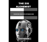 The Zig Alchemist: Transform Ideas Into Optimized Code