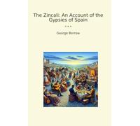 The Zincali: An Account of the Gypsies of Spain