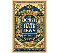 The Zionists Who Hate Jews: LARGE PRINT EDITION