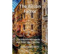 The Zircon Factor: The Invisible Menagerie and Other Short Stories