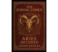 The Zodiac Codex: Aries Decoded