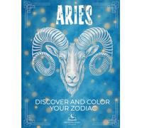 The Zodiac Collection - Aries Coloring Book with Explanations: Discover all the peculiarities of your sign through twelve symbolic pillars: energy, ... plant, musical instrument, and more.