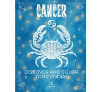 The Zodiac Collection - Cancer Coloring Book with Explanations: Discover all the peculiarities of your sign through twelve symbolic pillars: energy, ... plant, musical instrument, and more.