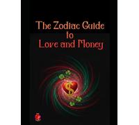The Zodiac Guide to Love and Money