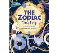 The Zodiac Made Easy: Understand Astrology, Horoscopes, and Ascendants
