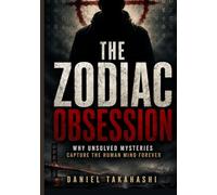 The Zodiac Obsession: Why Unsolved Mysteries Capture the Human Mind Forever