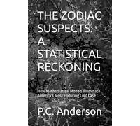 THE ZODIAC SUSPECTS: A STATISTICAL RECKONING: How Mathematical Models Illuminate America's Most Enduring Cold Case: 3