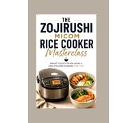 The Zojirushi Micom Rice Cooker Masterclass: Smart Fluffy Grain Bowls and Steamed Dinners for Two
