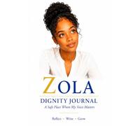 The Zola Dignity Journal for Teens 13-17: A Safe Place to Reflect, Write & Grow