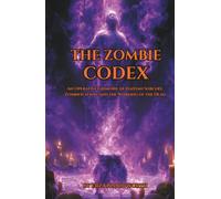 The Zombie Codex: An Operative Grimoire of Haitian Sorcery, Zombification, and the Working of the Dead: A Bòkò’s Manual of Soul Binding, Spirit Control, and Graveyard Sorcery