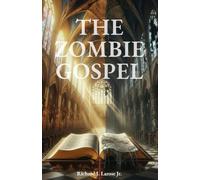 The Zombie Gospel: A Deprogramming Narrative: How Ancient Philosophy Built a Counterfeit Gospel