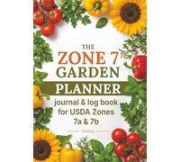 The Zone 7 Garden Planner: Journal & Log Book for USDA Zones 7a & 7b - Undated Tracking Workbook with Monthly Planting Calendar, 33 Crop Cards, Garden Bed Layouts, Companion Planting & Pest Calendar for Zone 7 Gardeners