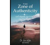 The Zone of Authenticity: Live Aligned, Live Fully, Live True to You