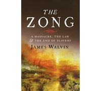 The Zong - A Massacre, the Law & the End of Slaver y by Walvin, James