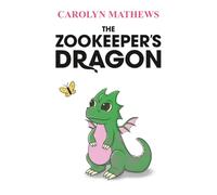 The Zookeeper's Dragon: A Magical Modern Fantasy Tale for Grown-Ups