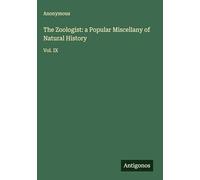 The Zoologist: a Popular Miscellany of Natural History: Vol. IX