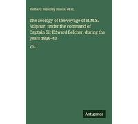 The zoology of the voyage of H.M.S. Sulphur, under the command of Captain Sir Edward Belcher, during the years 1836-42: Vol. I