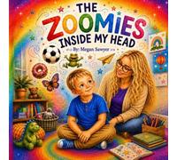 The Zoomies Inside My Head: A story for little ones whose brains like to zoom