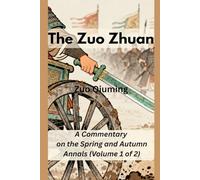 The Zuo Zhuan: A Commentary on the Spring and Autumn Annals (Volume 1 of 2)