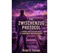 The Zwischenzug Protocol: A Thorne Investigations Novel of Connection and Collapse