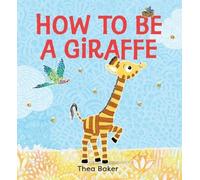 Thea Baker How to Be a Giraffe (Copertina rigida)
