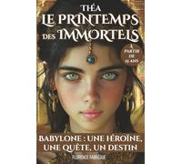 Théa, le printemps des Immortels - Tome 1: Babylone : une héroïne, une quête, un destin