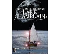 Thea Lewis Ghosts and Legends of Lake Champlain (Tascabile) Haunted America