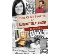 Thea Lewis True Crime Stories of Burlington, Vermont (Tascabile) True Crime