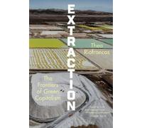 Thea Riofrancos Extraction: The Frontiers of Green Capitalism (Copertina rigida)