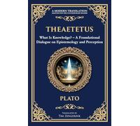 Theaetetus: What Is Knowledge? - A Foundational Dialogue on Epistemology and Perception: 358