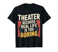 Theater Because Real Life Is Too Boring Stage Actor - Maglietta