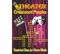Theater Crossword Puzzles Book: Crossword Puzzles with Clear, Easy-to-Read Clues about Theatre, Drama, Musicals and More | 6x9 inches, 120 pages | 60 ... rehearsal breaks and relaxing moments.