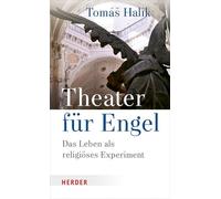 Theater Fur Engel: Das Leben Als Religioses Experiment
