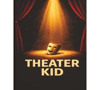Theater Kid Notebook: A Drama Journal for Theater Kids, Acting Students, Musical Theatre Lovers, and Stage Performers