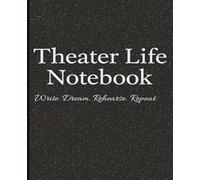 Theater Life Notebook | Write. Dream. Rehearse. Repeat: A colorful rainbow sparkle notebook for drama students, actors, and theater lovers to capture ideas, rehearsal notes, and dreams on stage