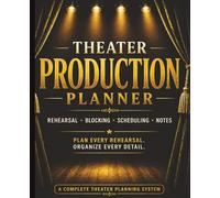 Theater Production Planner: Plan Every Rehearsal, Organize Every Detail | Rehearsal Scheduling, Blocking Notes & Production Organization for Theater Directors & Stage Teams