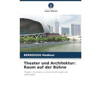 Theater und Architektur: Raum auf der Bühne: Theater, Architektur und die Erzählungen des Lebendigen