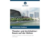 Theater und Architektur: Raum auf der Bühne: Theater, Architektur und die Erzählungen des Lebendigen