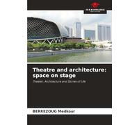 Theatre and architecture: space on stage: Theater, Architecture and Stories of Life