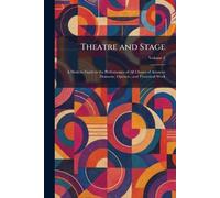 Theatre and Stage: A Modern Guide to the Performance of All Classes of Amateur Dramatic, Operatic, and Theatrical Work