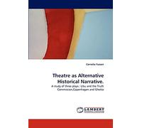 Theatre as Alternative Historical Narrative.: A study of three plays.: Ubu and the Truth Commission,Copenhagen and Ghetto