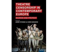 Theatre Censorship in Contemporary Europe: Silence and Protest
