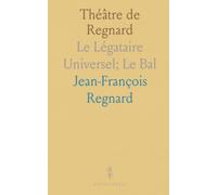 Théâtre de Regnard: Le Légataire Universel; Le Bal