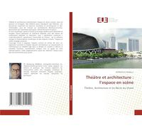 Théâtre et architecture : l'espace en scène: Théâtre, Architecture et les Récits du Vivant