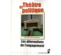 Théâtre et politique: Les alternatives de l'engagement