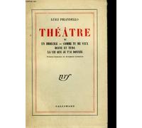 Théâtre -II -Un imbécile, Comme tu me veux, Diane et Yuda, La vie que je t'ai donnée -version française de Crémieux