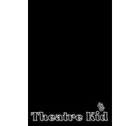 Theatre Kid Black Notebook: Simple Journal For Actor, Singer, Writer, Performer / I Love Theatre Gift Diary / 120 Blank Lined Pages, 6x9 Inches